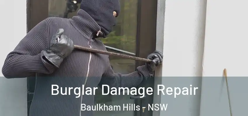 Burglar Damage Repair Baulkham Hills - NSW