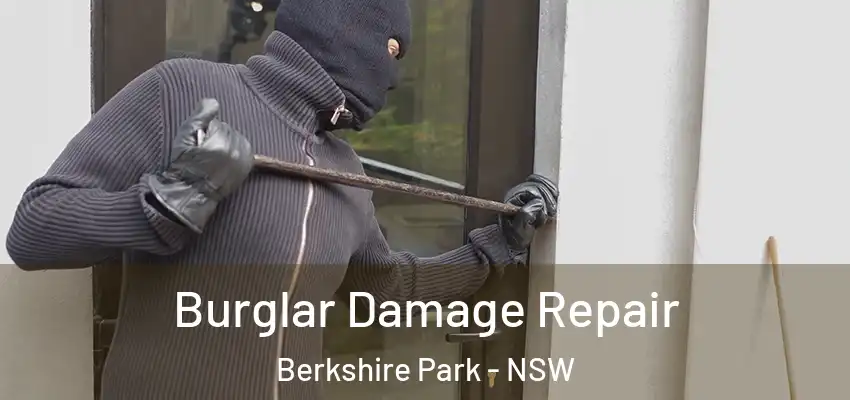 Burglar Damage Repair Berkshire Park - NSW