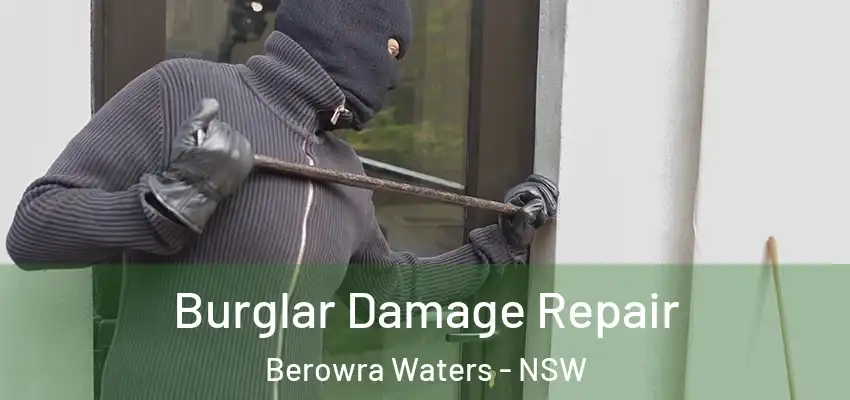 Burglar Damage Repair Berowra Waters - NSW