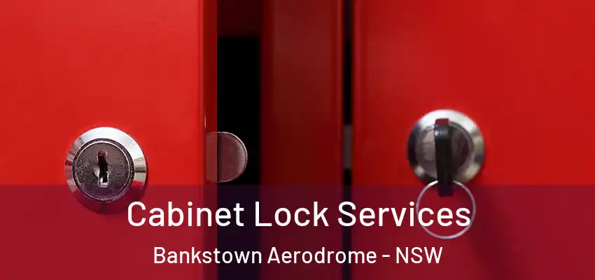 Cabinet Lock Services Bankstown Aerodrome - NSW