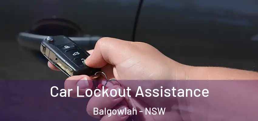 Car Lockout Assistance Balgowlah - NSW