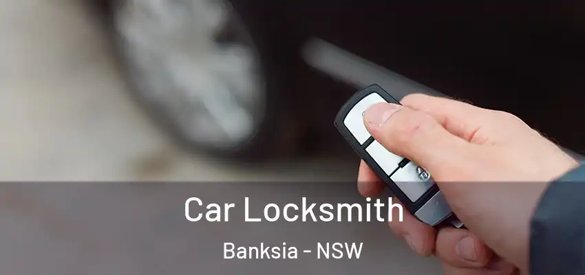 Car Locksmith Banksia - NSW