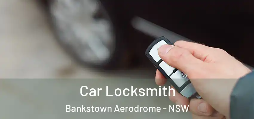 Car Locksmith Bankstown Aerodrome - NSW