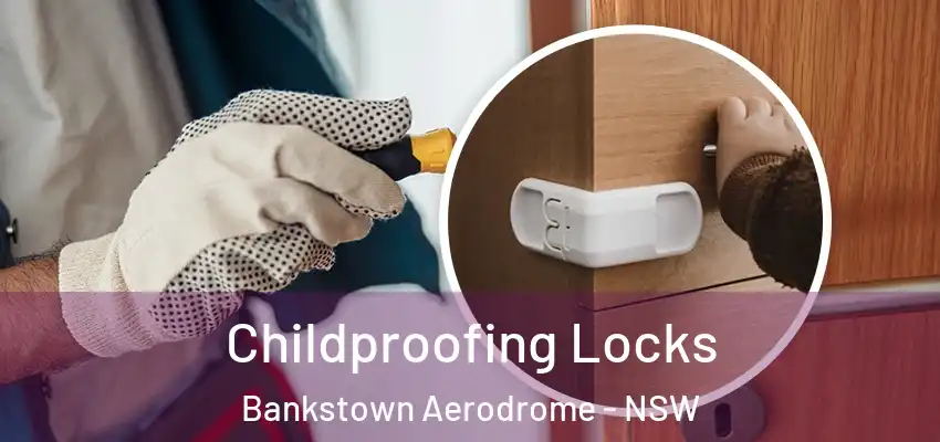 Childproofing Locks Bankstown Aerodrome - NSW