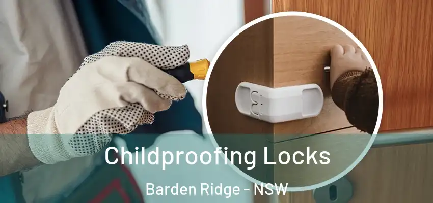 Childproofing Locks Barden Ridge - NSW