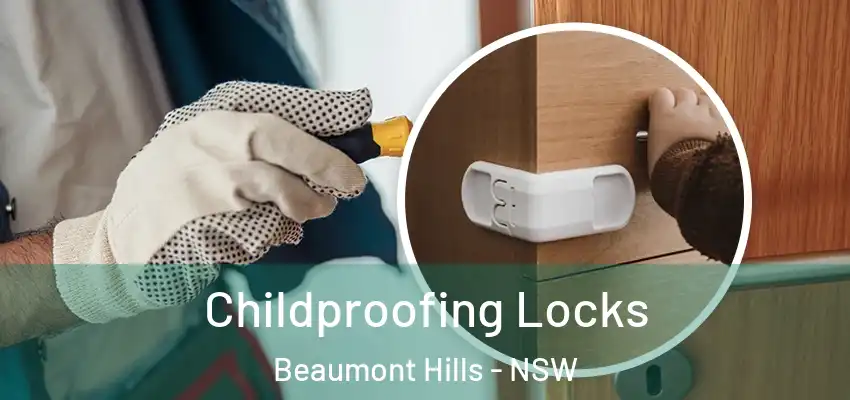 Childproofing Locks Beaumont Hills - NSW