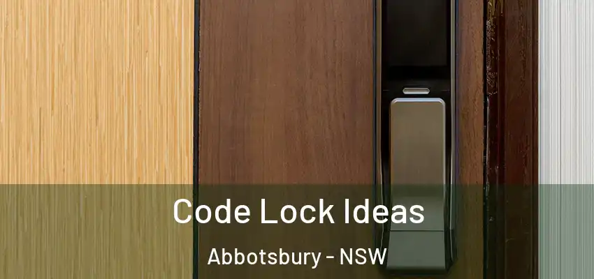 Code Lock Ideas Abbotsbury - NSW