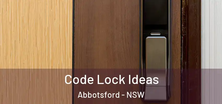 Code Lock Ideas Abbotsford - NSW