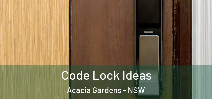 Code Lock Ideas Acacia Gardens - NSW