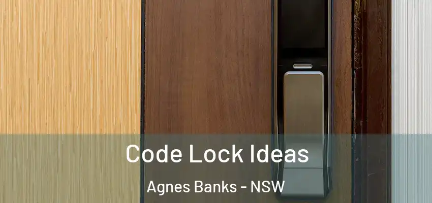 Code Lock Ideas Agnes Banks - NSW