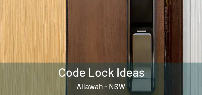 Code Lock Ideas Allawah - NSW