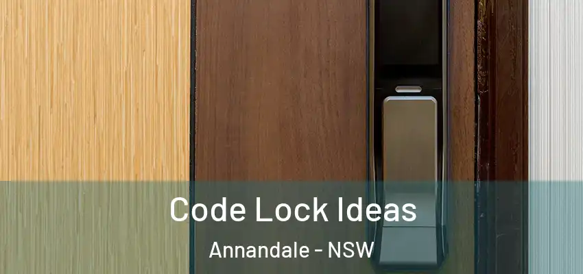 Code Lock Ideas Annandale - NSW