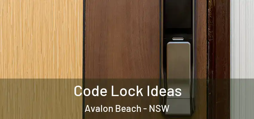 Code Lock Ideas Avalon Beach - NSW