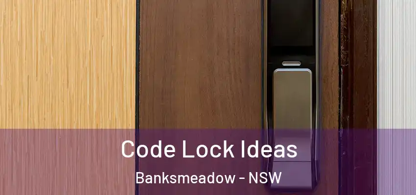  Code Lock Ideas Banksmeadow - NSW
