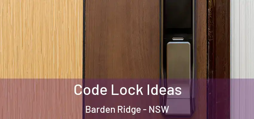 Code Lock Ideas Barden Ridge - NSW