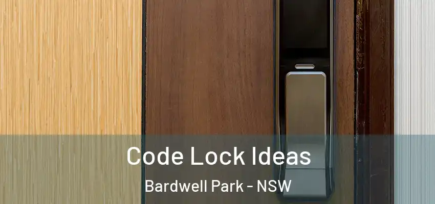 Code Lock Ideas Bardwell Park - NSW