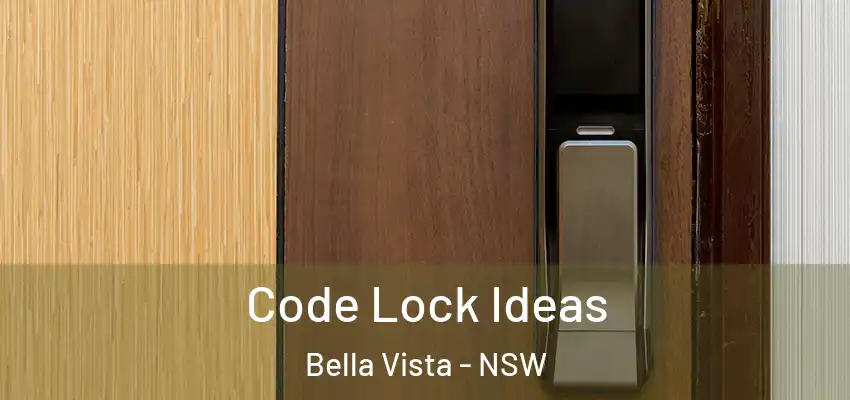 Code Lock Ideas Bella Vista - NSW