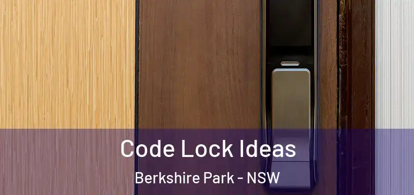 Code Lock Ideas Berkshire Park - NSW