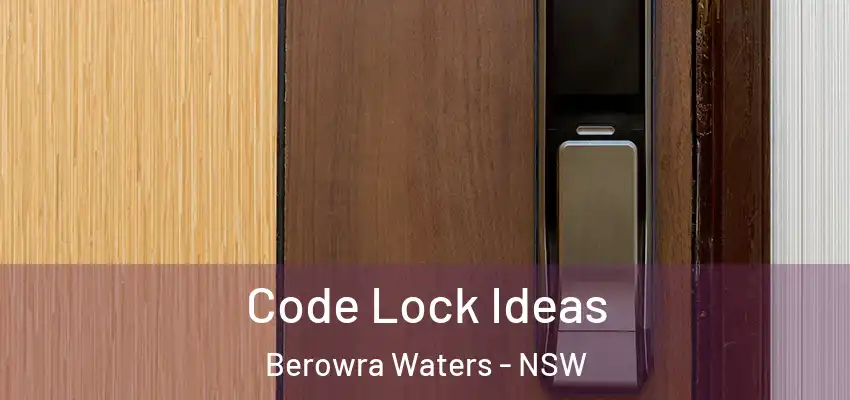 Code Lock Ideas Berowra Waters - NSW