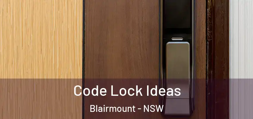 Code Lock Ideas Blairmount - NSW