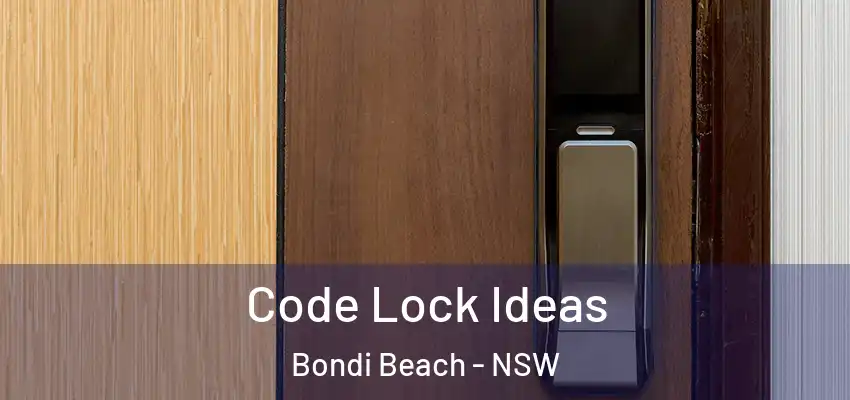 Code Lock Ideas Bondi Beach - NSW