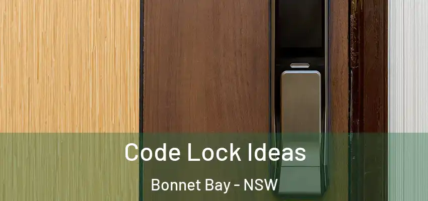 Code Lock Ideas Bonnet Bay - NSW