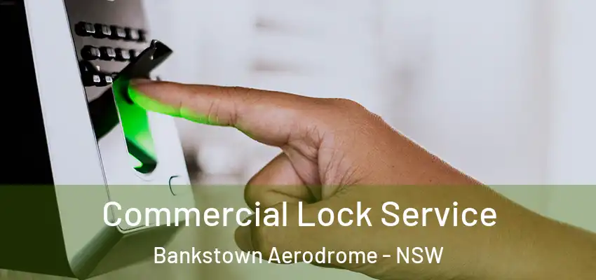 Commercial Lock Service Bankstown Aerodrome - NSW