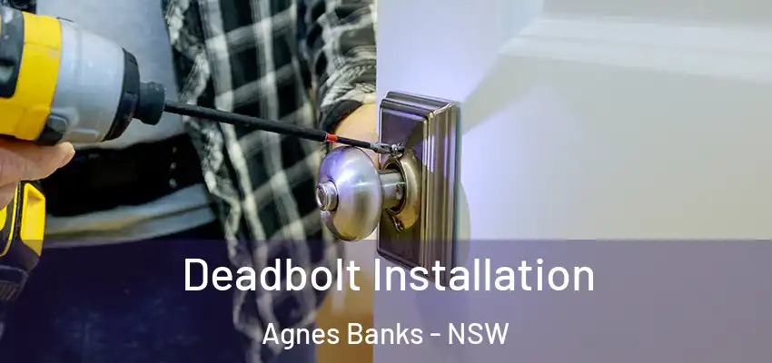 Deadbolt Installation Agnes Banks - NSW
