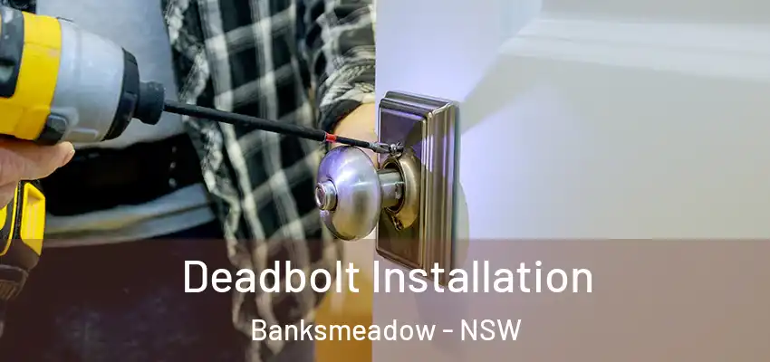 Deadbolt Installation Banksmeadow - NSW