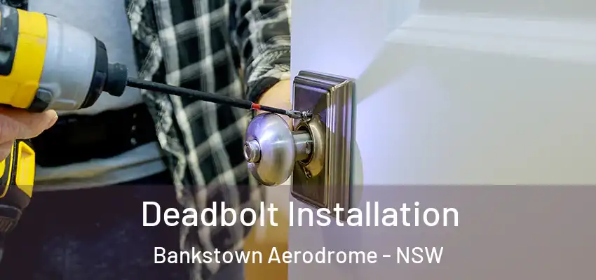 Deadbolt Installation Bankstown Aerodrome - NSW