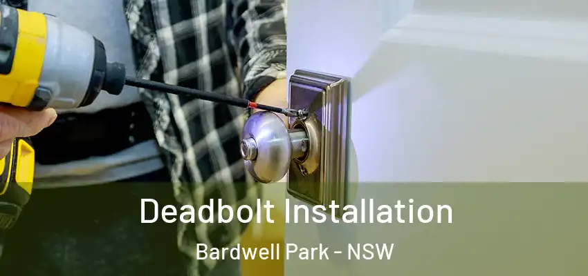 Deadbolt Installation Bardwell Park - NSW