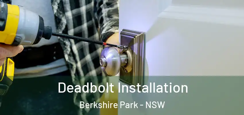 Deadbolt Installation Berkshire Park - NSW
