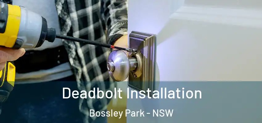 Deadbolt Installation Bossley Park - NSW