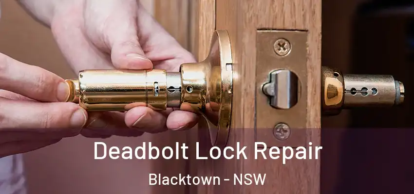 Deadbolt Lock Repair Blacktown - NSW
