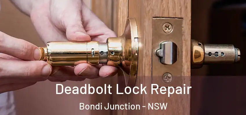 Deadbolt Lock Repair Bondi Junction - NSW