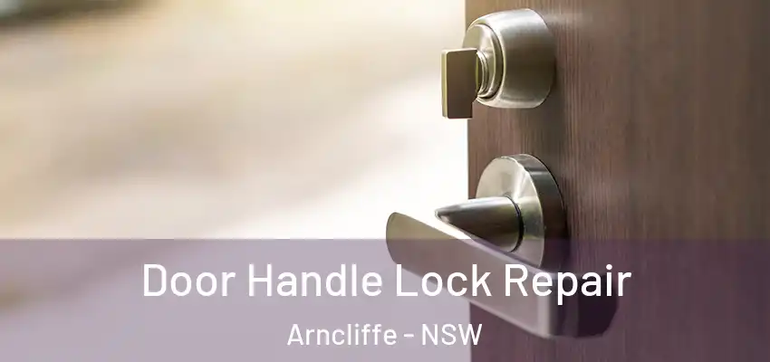 Door Handle Lock Repair Arncliffe - NSW