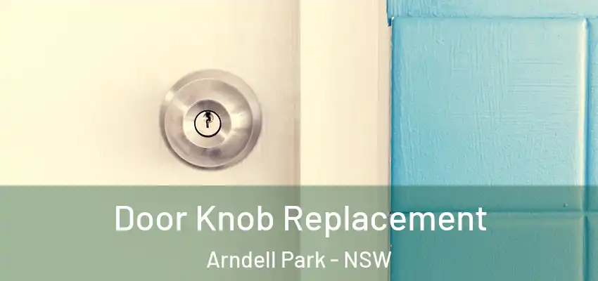 Door Knob Replacement Arndell Park - NSW