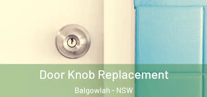 Door Knob Replacement Balgowlah - NSW