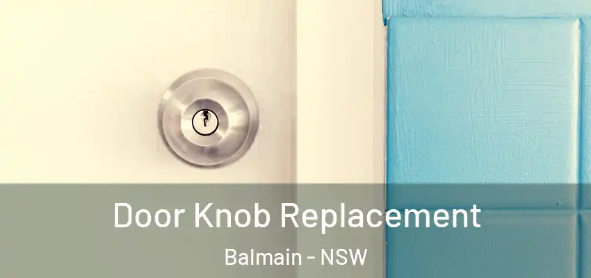 Door Knob Replacement Balmain - NSW