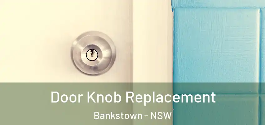 Door Knob Replacement Bankstown - NSW