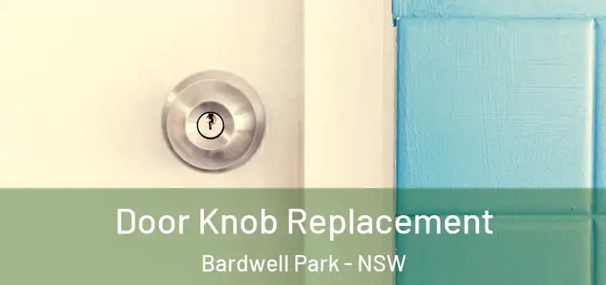Door Knob Replacement Bardwell Park - NSW