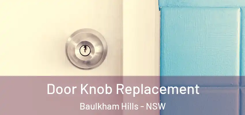 Door Knob Replacement Baulkham Hills - NSW