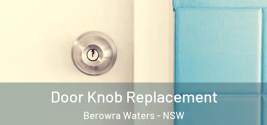 Door Knob Replacement Berowra Waters - NSW