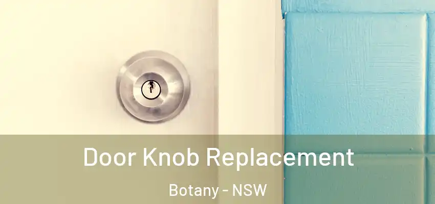 Door Knob Replacement Botany - NSW