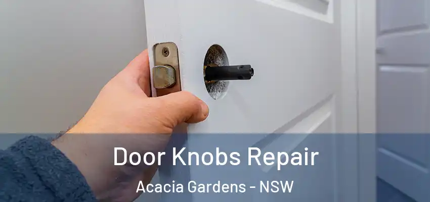 Door Knobs Repair Acacia Gardens - NSW