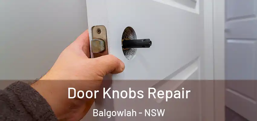 Door Knobs Repair Balgowlah - NSW