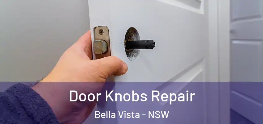 Door Knobs Repair Bella Vista - NSW