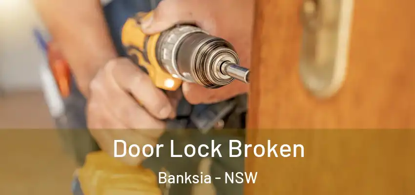  Door Lock Broken Banksia - NSW