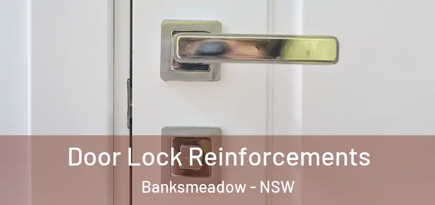 Door Lock Reinforcements Banksmeadow - NSW