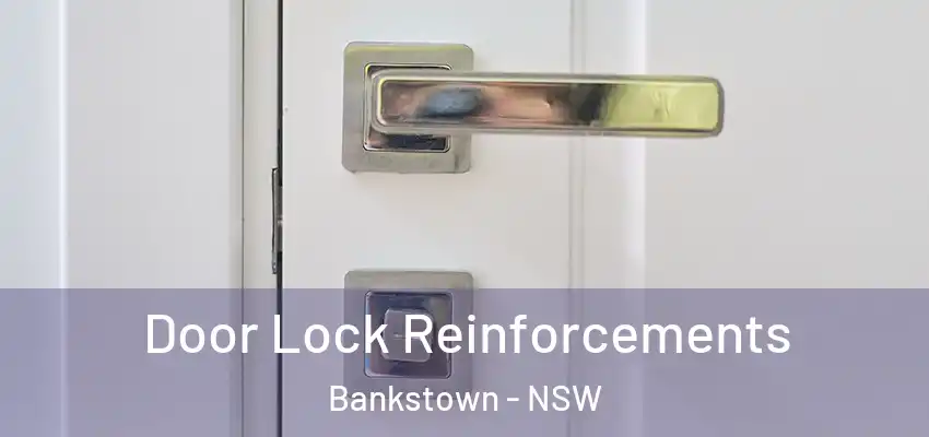 Door Lock Reinforcements Bankstown - NSW